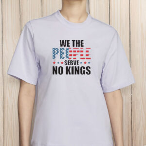 4th of July Pro Democracy Anti Trump Tee We The People Serve No Kings Shirt