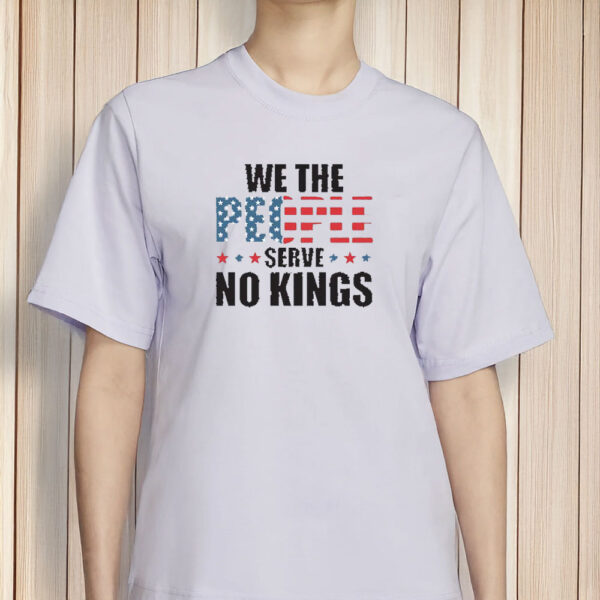 4th of July Pro Democracy Anti Trump Tee We The People Serve No Kings Shirt