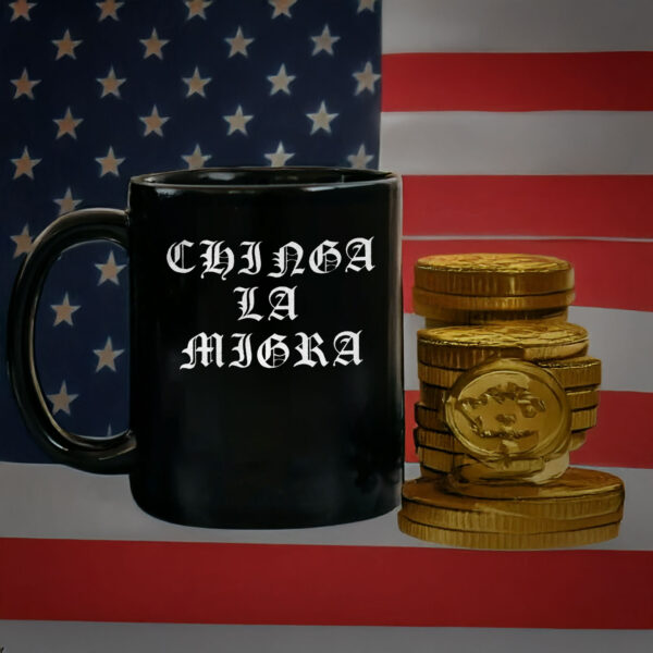 Anti-Deportation Protest Cup, Chinga La Migra Mug – Anti-Trump Mug