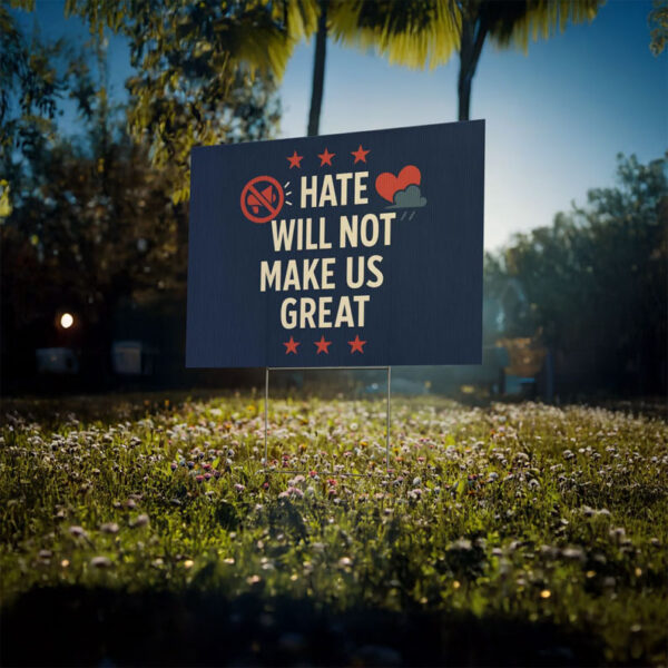 Anti-Hate • Pro-Democracy, Hate Will Not Make Us Great Yard Sign