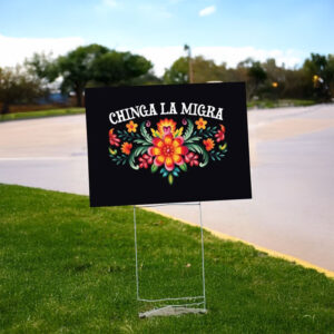 Chinga La Migra Floral Yard Sign