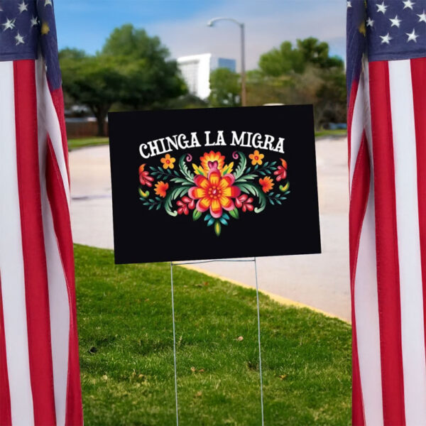 Chinga La Migra Floral Yard Sign