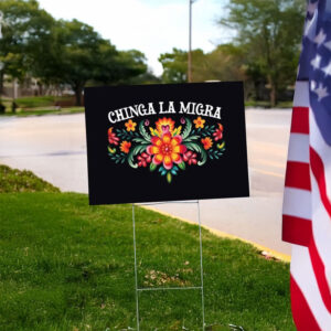 Chinga La Migra Floral Yard Sign
