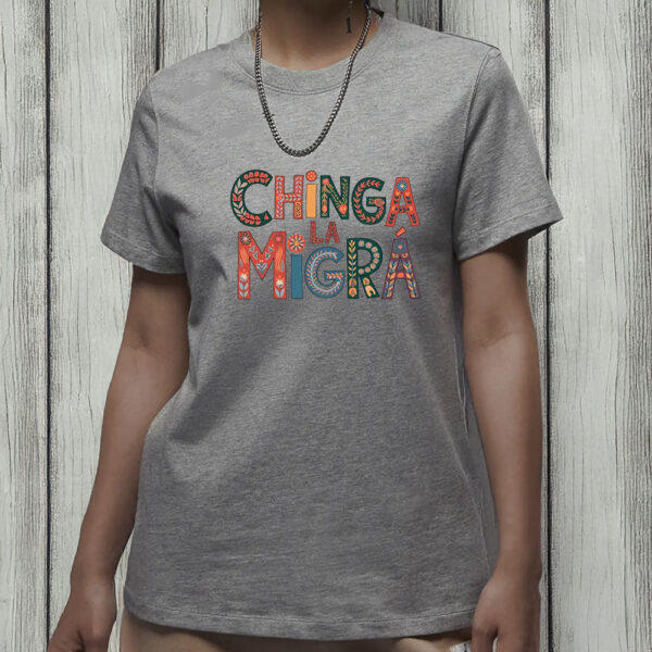 Chinga La Migra Folk Art Protest Shirt