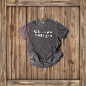 Chinga La Migra Funny T-Shirt