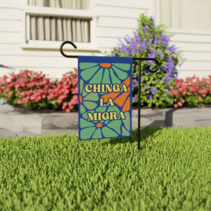 Chinga La Migra Garden Flag – Anti-MAGA Yard Flag