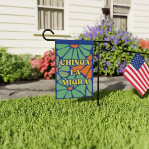 Chinga La Migra Garden Flag – Anti-MAGA Yard Flag