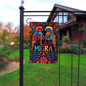 Chinga La Migra Garden Flag – Colorful Birds Protest Flag
