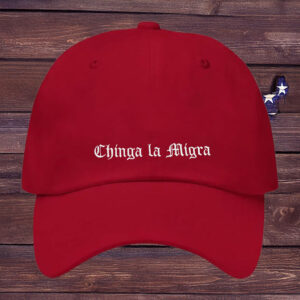 Chinga La Migra Hat, Mexican Pride Hat, Pro Immigrant Hat