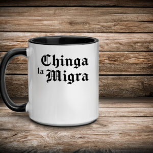 Chinga La Migra Mug – Funny Political Protest Mug
