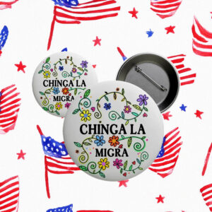 Chinga La Migra Pin Button, Abolish ICE Activist Pin