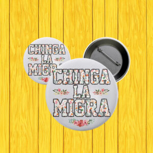 Chinga La Migra Pin Buttons, Abolish ICE Pro Immigration Button