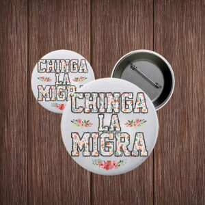 Chinga La Migra Pin Buttons, Abolish ICE Pro Immigration Button