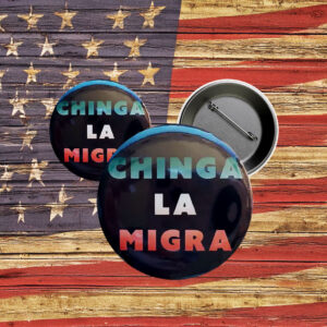 Chinga La Migra Pin - Fuck ICE Abolish ICE Button