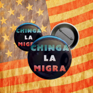 Chinga La Migra Pin - Fuck ICE Abolish ICE Button