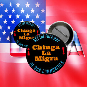 Chinga La Migra Pinback Button - Political Social Justice Protest Pin