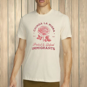Chinga La Migra Protect Defend Immigrants Shirt