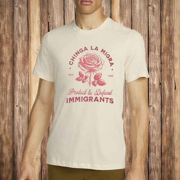 Chinga La Migra Protect Defend Immigrants Shirt