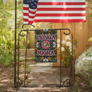 Chinga La Migra Spring Garden Flag