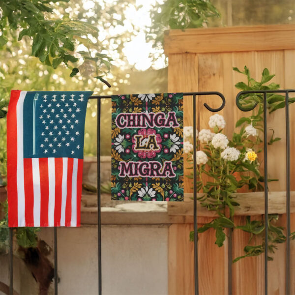 Chinga La Migra Spring Garden Flag