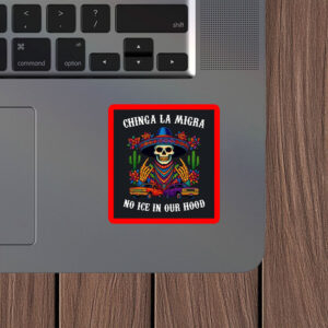 Chinga La Migra • No ICE In Our Hood Sticker