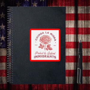 Chinga La Migra • Protect & Defend Immigrants Sticker