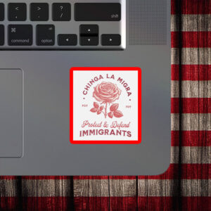 Chinga La Migra • Protect & Defend Immigrants Sticker