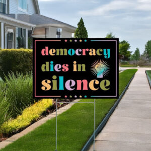 Democracy Dies in Silence Yard Sign