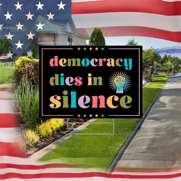 Democracy Dies in Silence Yard Sign