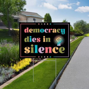 Democracy Dies in Silence Yard Sign