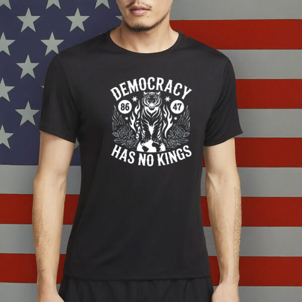 Democracy Has No Kings T-Shirt - Anti Trump Protest Shirt