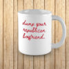 Dump Your Republican Boyfriend Mug