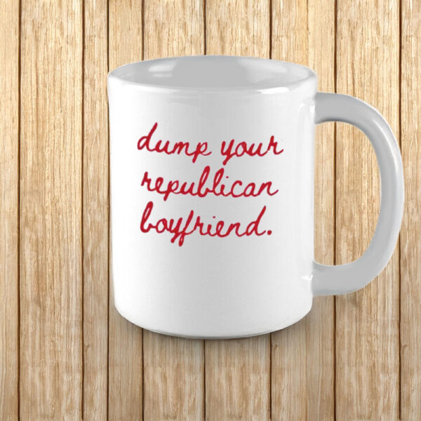 Dump Your Republican Boyfriend Mug