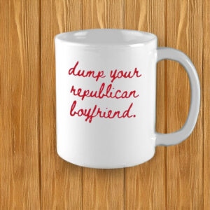Dump Your Republican Boyfriend Mug