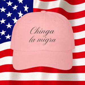 Embroidered Chinga La Migra Classic Dad Hat
