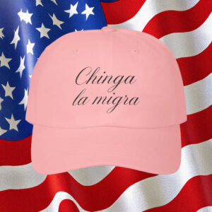 Embroidered Chinga La Migra Classic Dad Hat