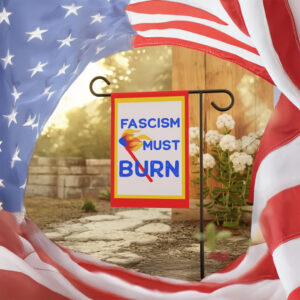 Fascism Must Burn Garden Flag