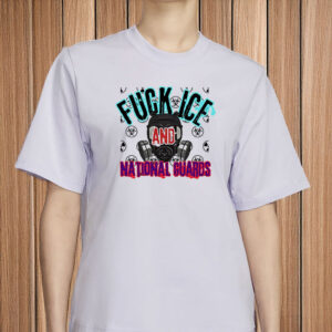 Fuck ICE Fuck National Guards Shirt