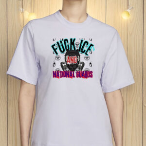 Fuck ICE Fuck National Guards Shirt