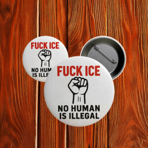 Fuck ICE Pinback Button - No Human Is Illegal Protest Pin