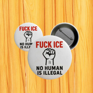 Fuck ICE Pinback Button - No Human Is Illegal Protest Pin