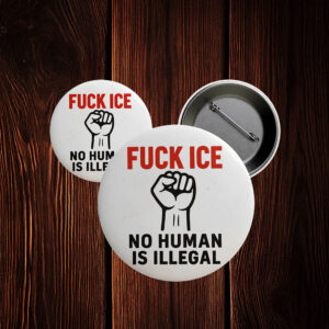 Fuck ICE Pinback Button - No Human Is Illegal Protest Pin