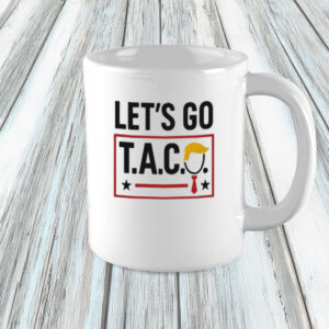 Funny Anti-Trump Protest Coffee Cup, Let’s Go T.A.C.O. Mug