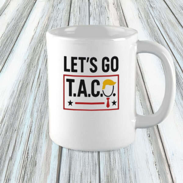 Funny Anti-Trump Protest Coffee Cup, Let’s Go T.A.C.O. Mug