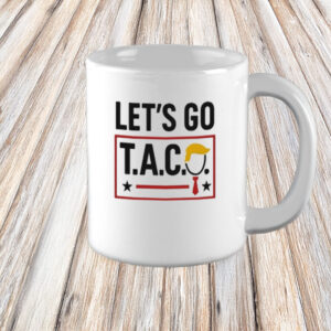 Funny Anti-Trump Protest Coffee Cup, Let’s Go T.A.C.O. Mug