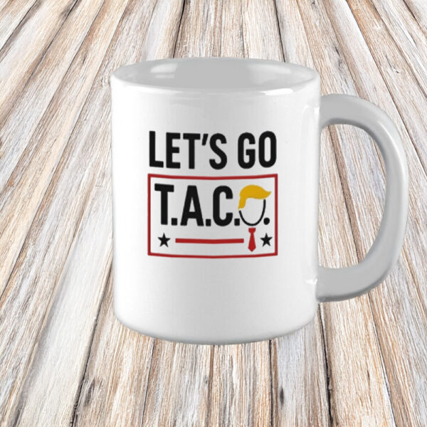 Funny Anti-Trump Protest Coffee Cup, Let’s Go T.A.C.O. Mug