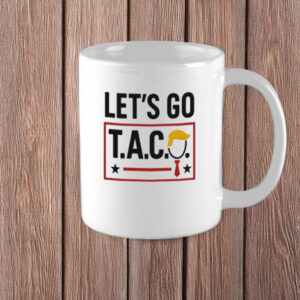 Funny Anti-Trump Protest Coffee Cup, Let’s Go T.A.C.O. Mug