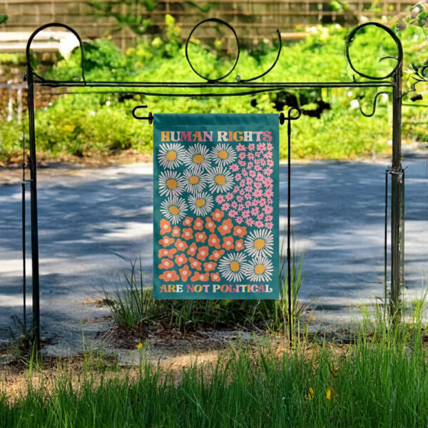 Human Rights Are Not Political Garden Flag