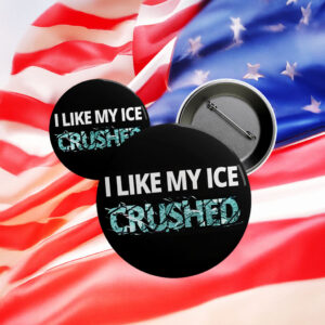 I Like My Ice Crushed Pin