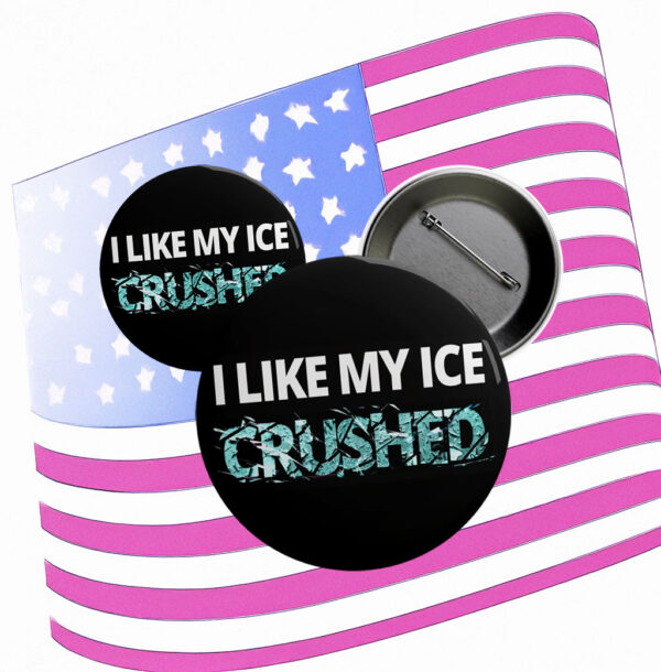 I Like My Ice Crushed Pin